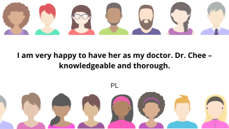 I am very happy to have her as my doctor. Dr. Chee – knowledgeable and thorough.