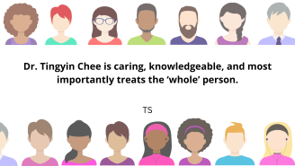 Dr. Tingyin Chee is caring, knowledgeable, and most importantly treats the ‘whole’ person.